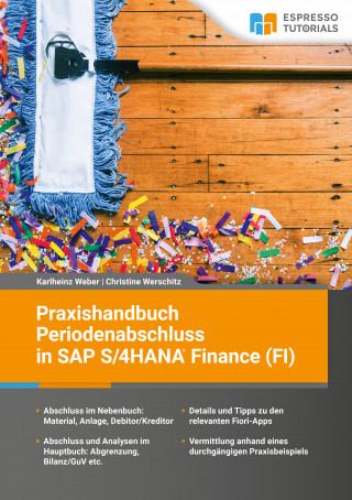 Karlheinz Weber, Christine Werschitz: Praxishandbuch Periodenabschluss in SAP S/4HANA Finance (FI)