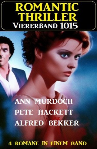 Ann Murdoch, Alfred Bekker, Pete Hackett: Romantic Thriller Viererband 1015