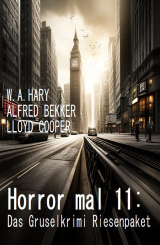 W. A. Hary, Alfred Bekker, Lloyd Cooper: Horror mal 11: Das Gruselkrimi Riesenpaket