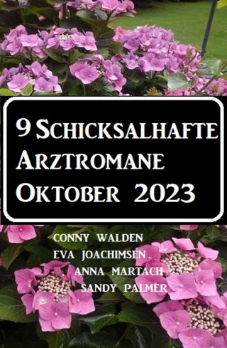 Conny Walden, Eva Joachimsen, Anna Martach, Sandy Palmer: 9 Schicksalhafte Arztromane Oktober 2023