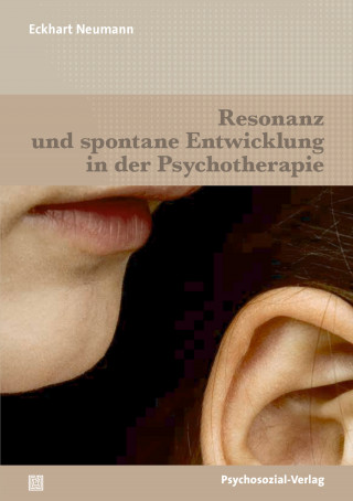 Eckhart Neumann: Resonanz und spontane Entwicklung in der Psychotherapie