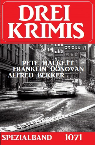 Franklin Donovan, Pete Hackett, Alfred Bekker: Drei Krimis Spezialband 1071