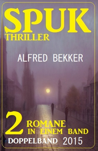 Alfred Bekker: Spuk Thriller Doppelband 2015