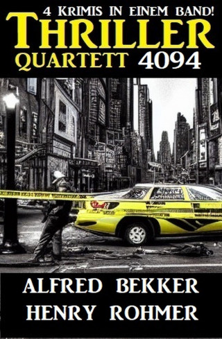 Henry Rohmer, Alfred Bekker: Thriller Quartett 4094 - 4 Krimis in einem Band