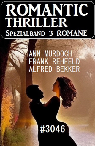 Ann Murdoch, Alfred Bekker, Frank Rehfeld: Romantic Thriller Spezialband 3046 - 3 Romane