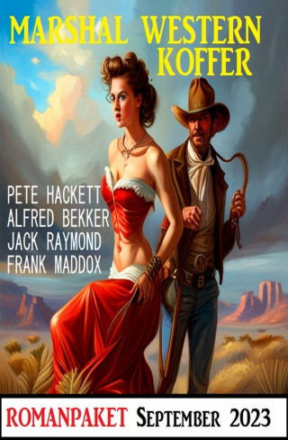 Jack Raymond, Alfred Bekker, Pete Hackett, Frank Maddox: Marshal Western Koffer September 2023