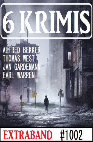 Alfred Bekker, Jan Gardemann, Thomas West, Earl Warren: 6 Krimis Extraband 1002