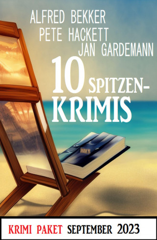 Alfred Bekker, Jan Gardemann, Pete Hackett: 10 Spitzenkrimis September 2023: Krimi Paket