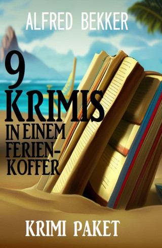 Alfred Bekker: 9 Krimis in einem Ferienkoffer: Krimi Paket