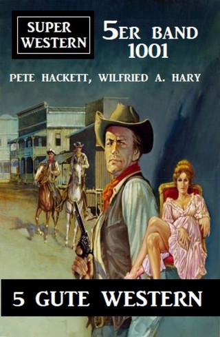 Pete Hackett, Wilfried A. Hary: Super Western 5er Band 1001