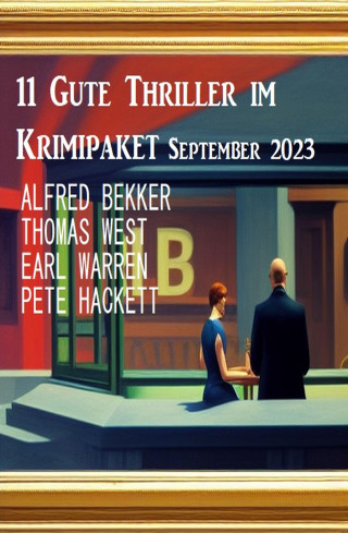 Alfred Bekker, Earl Warren, Thomas West, Pete Hackett: 11 Gute Thriller im Krimipaket September 2023