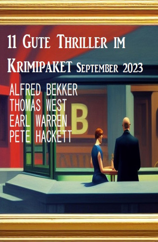 Earl Warren, Thomas West, Alfred Bekker, Pete Hackett: 11 Gute Thriller im Krimipaket September 2023