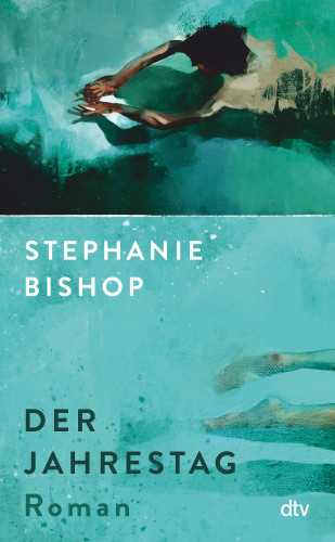 Stephanie Bishop: Der Jahrestag