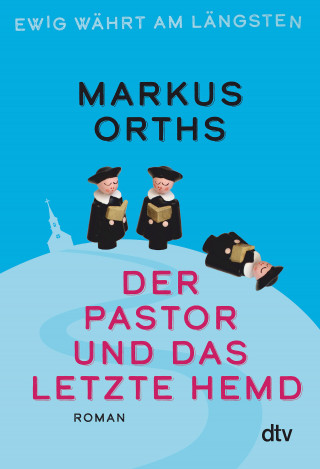 Markus Orths: Ewig währt am längsten – Der Pastor und das letzte Hemd