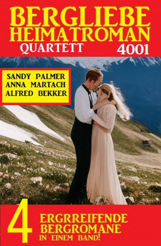 Anna Martach, Alfred Bekker, Sandy Palmer: Bergliebe Heimatroman Quartett 4001