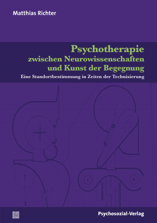 Matthias Richter: Psychotherapie zwischen Neurowissenschaften und Kunst der Begegnung