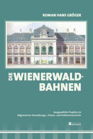 Roman Hans Gröger: Die Wienerwaldbahnen