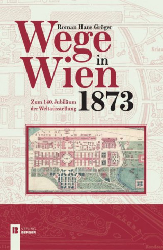 Roman Hans Gröger: Wege in Wien 1873