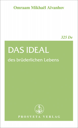 Omraam Mikhael Aivanhov: Das Ideal des brüderlichen Lebens