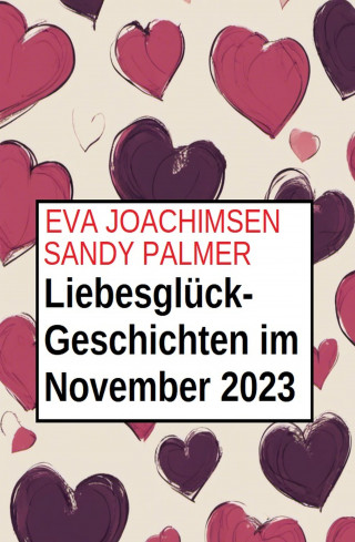 Sandy Palmer, Eva Joachimsen: Liebesglück-Geschichten im November 2023