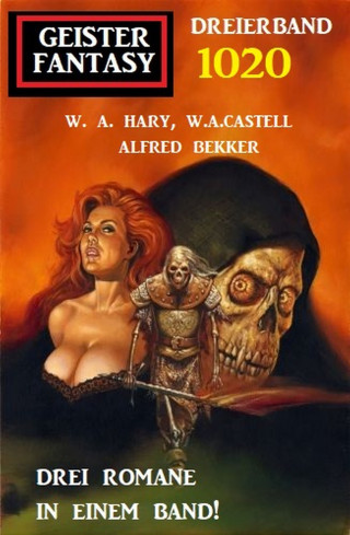 W. A. Hary, W. A. Castell, Alfred Bekker: Geister Fantasy Dreierband 1020
