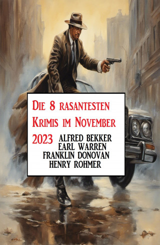 Alfred Bekker, Earl Warren, Franklin Donovan, Henry Rohmer: Die 8 rasantesten Krimis im November 2023