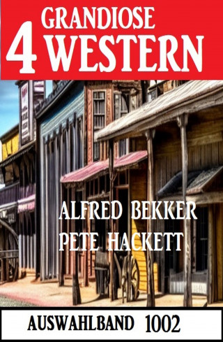 Alfred Bekker, Pete Hackett: 4 Grandiose Western Auswahlband 1002