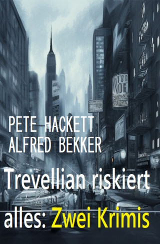 Alfred Bekker, Hackett Pete: Trevellian riskiert alles: Zwei Krimis