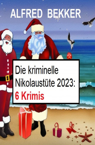 Alfred Bekker: Die kriminelle Nikolaustüte 2023: 6 Krimis