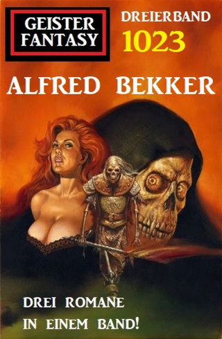 Alfred Bekker: Geister Fantasy Dreierband 1023