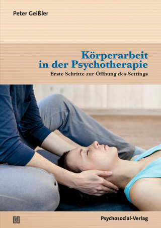 Peter Geißler: Körperarbeit in der Psychotherapie