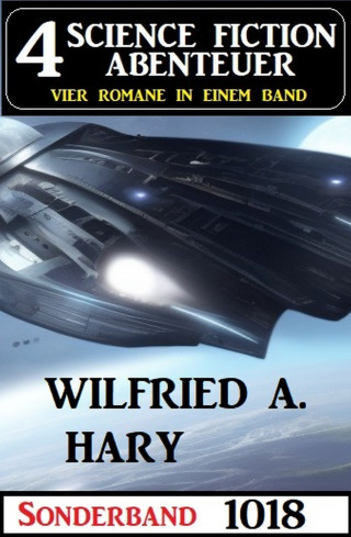 Wilfried A. Hary: 4 Science Fiction Abenteuer Sonderband 1018