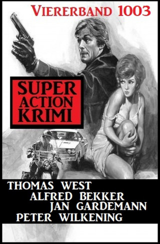 Peter Wilkening, Alfred Bekker, Thomas West, Jan Gardemann: Super Action Krimi Viererband 1003