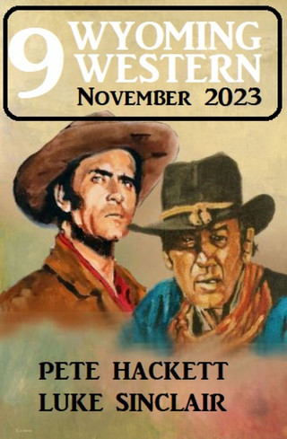 Luke Sinclair, Pete Hackett: 9 Wyoming Western November 2023