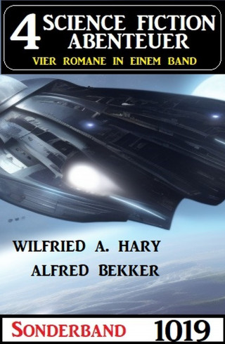 Wilfried A. Hary, Alfred Bekker: 4 Science Fiction Abenteuer Sonderband 1019