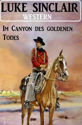 Luke Sinclair: Im Canyon des goldenen Todes: Western