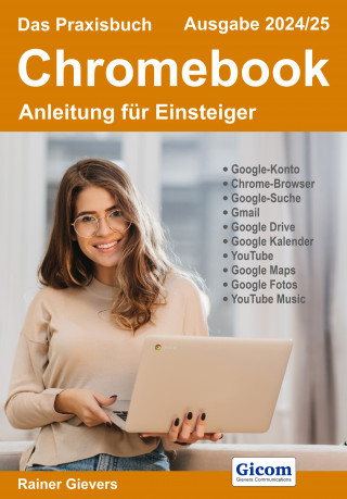 Rainer Gievers: Das Praxisbuch Chromebook - Anleitung für Einsteiger (Ausgabe 2024/25)