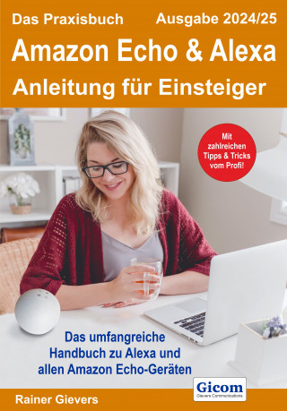 Rainer Gievers: Das Praxisbuch Amazon Echo & Alexa - Anleitung für Einsteiger (Ausgabe 2024/25)