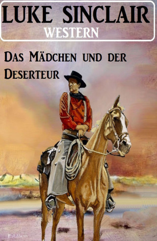 Luke Sinclair: Das Mädchen und der Deserteur: Western