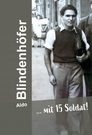 Aldo Blindenhöfer: … mit 15 Soldat!