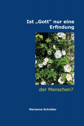 Marianne Schröder: Ist „Gott“ nur eine Erfindung der Menschen?