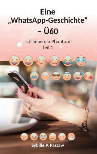 Sybille P. Pastaw: Eine „WhatsApp-Geschichte“ – Ü60