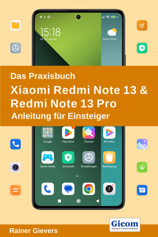 Rainer Gievers: Das Praxisbuch Xiaomi Redmi Note 13 & Redmi Note 13 Pro - Anleitung für Einsteiger