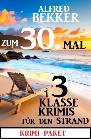 Alfred Bekker: Zum 30.Mal 3 klasse Krimis für den Strand