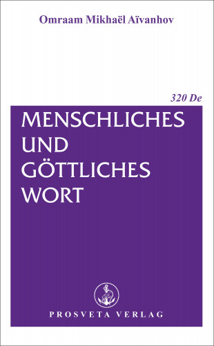 Omraam Mikhael Aivanhov: Menschliches und göttliches Wort