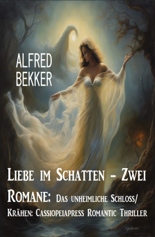 Alfred Bekker: Liebe im Schatten - Zwei Romane: Das unheimliche Schloss/ Krähen: Cassiopeiapress Romantic Thriller