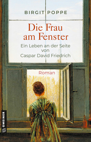 Birgit Poppe: Die Frau am Fenster - Ein Leben an der Seite von Caspar David Friedrich