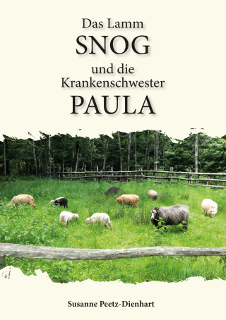 Susanne Peetz-Dienhart: Das Lamm Snog und die Krankenschwester Paula