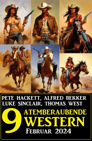 Alfred Bekker, Luke Sinclair, Pete Hackett, Thomas West: 9 Atemberaubende Western Februar 2024