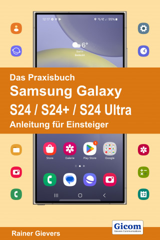 Rainer Gievers: Das Praxisbuch Samsung Galaxy S24 / S24+ / S24 Ultra - Anleitung für Einsteiger